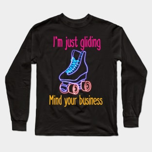 I'm Just Gliding. Mind your Business. Long Sleeve T-Shirt